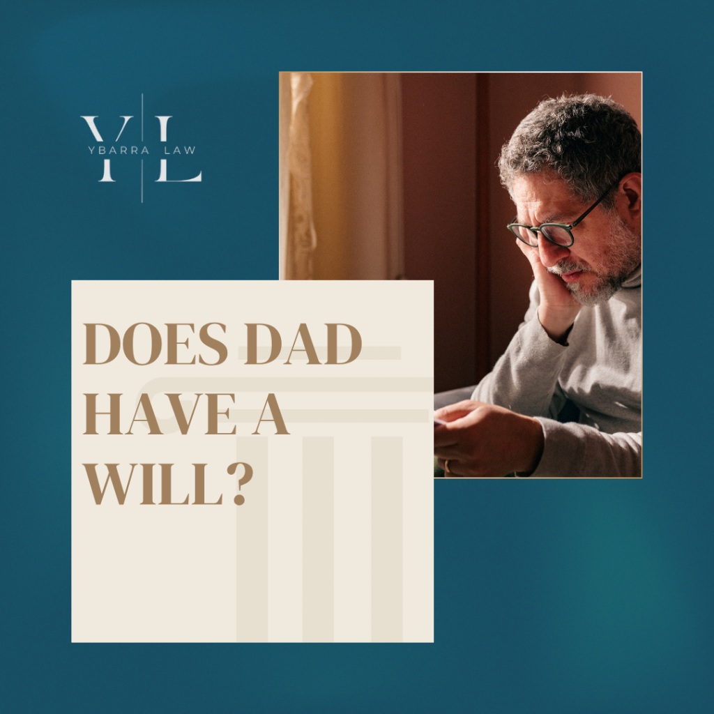 Poster-style image posing the question 'Does Dad Have a Will?' with a beige card in the foreground, decorative bars, and a pensive man beside it; Ybarra Law logo on teal background.